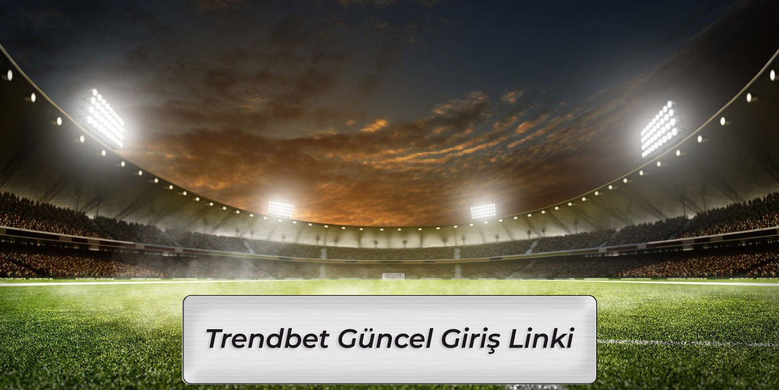 Trendbet Giremiyorum Güncel Giriş Linki Nedir?