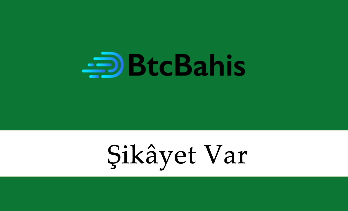 Btcbahis Şikayet Var