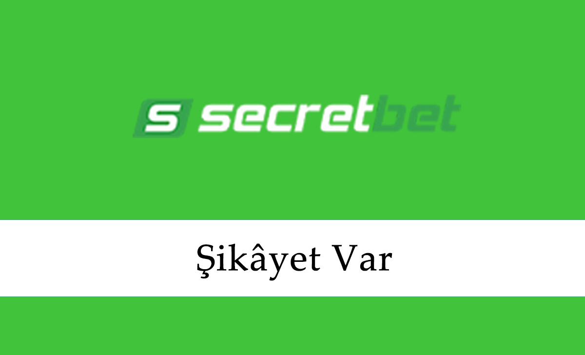 Secretbet Şikâyet Var