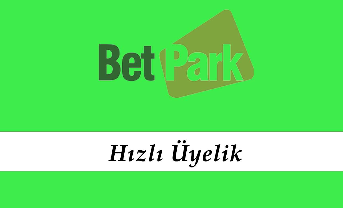 Betpark Hızlı Üyelik