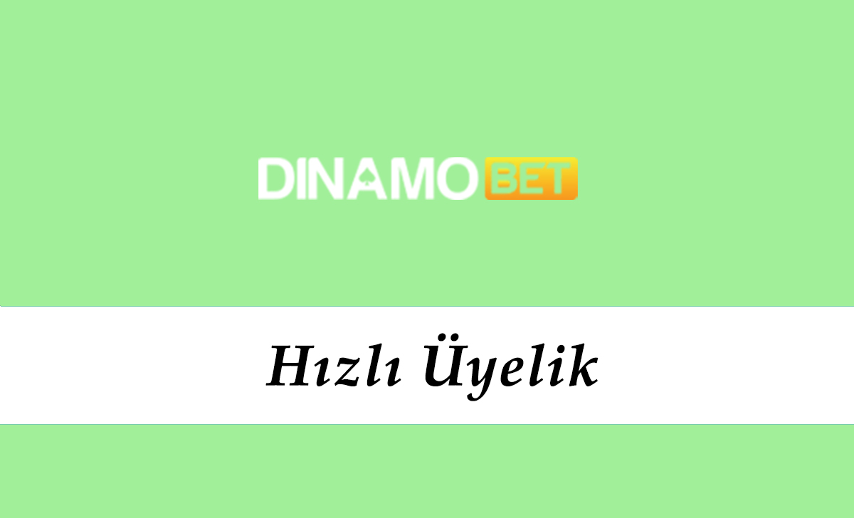 Dinamobet Hızlı Üyelik