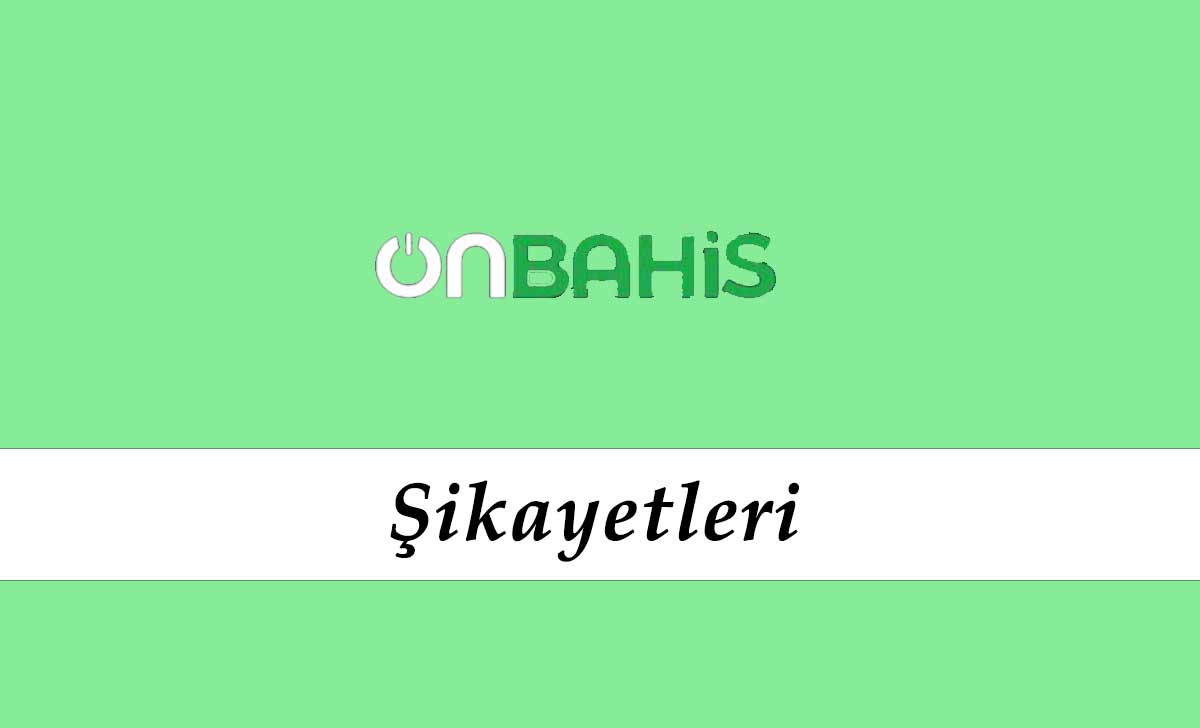 Onbahis Şikayetleri