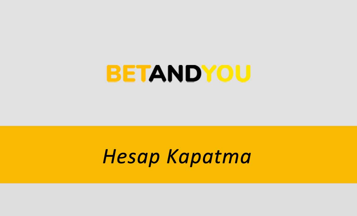 BetandYou Hesap Kapatma