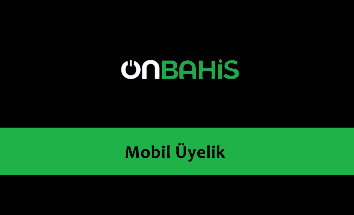 Onbahis Mobil Üyelik