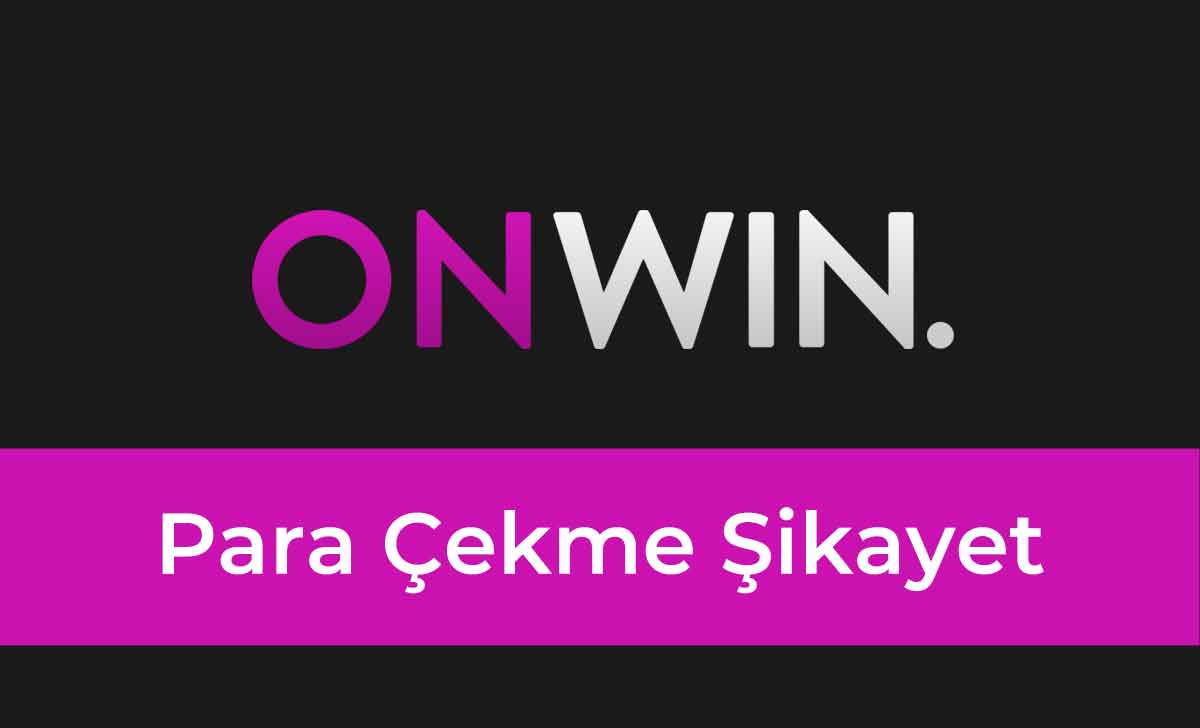 Onwin Para Çekme Şikayet