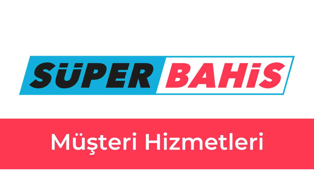 Superbahis Müşteri Hizmetleri