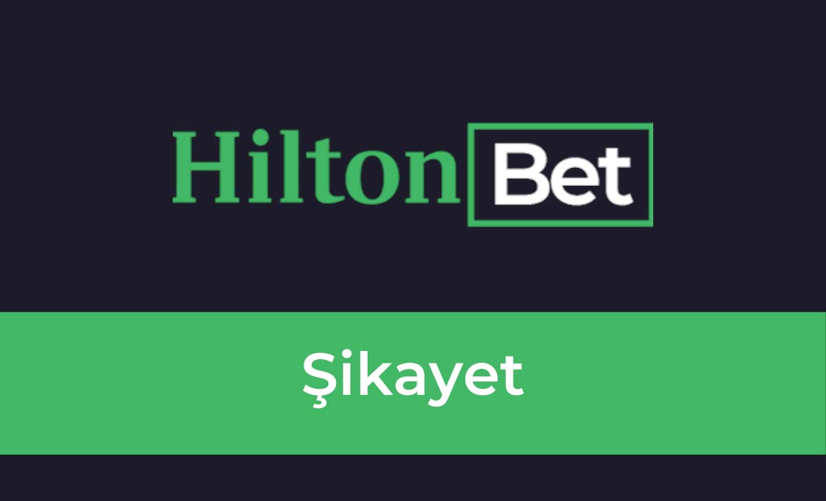 Hiltonbet Şikayet