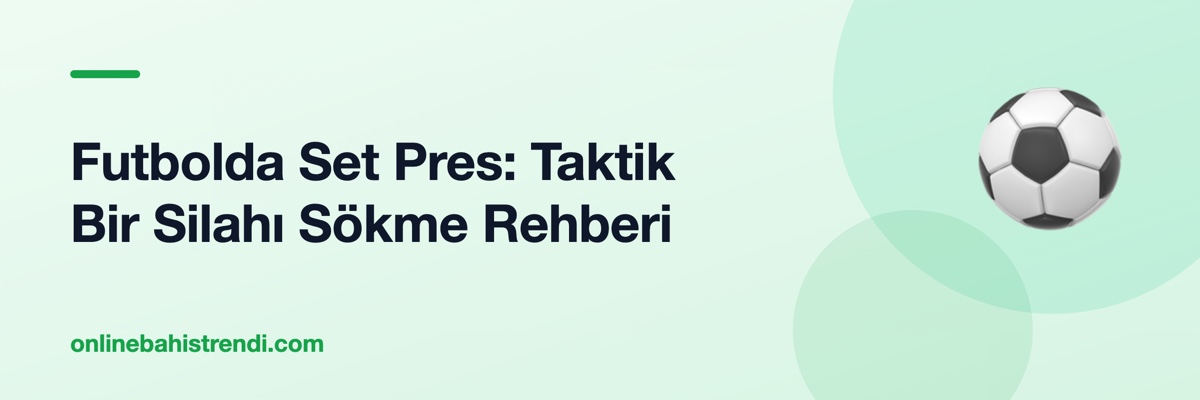 Futbolda Set Pres: Taktik Bir Silahı Sökme Rehberi